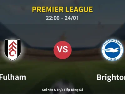 Soi Kèo Fulham vs Brighton – 22:00 24/01 | Nhận Định, Dự Đoán Tỷ Số