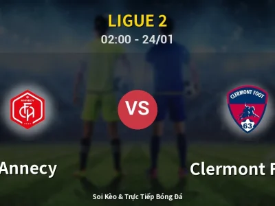 Kết Quả: Annecy 2-1 Clermont Foot – Highlight & Bàn Thắng | Ligue 2