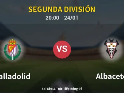 Soi Kèo Valladolid vs Albacete – 20:00 24/01 | Nhận Định, Dự Đoán Tỷ Số