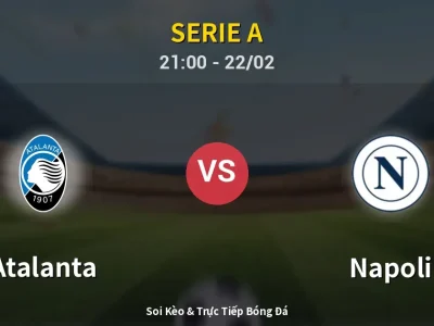 Soi Kèo Atalanta vs Napoli – 21:00 22/02 | Nhận Định, Dự Đoán Tỷ Số