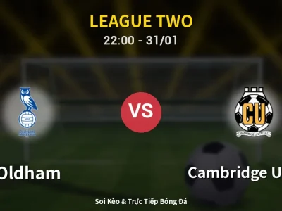 Soi Kèo Oldham vs Cambridge United – 22:00 31/01 | Nhận Định, Dự Đoán Tỷ Số