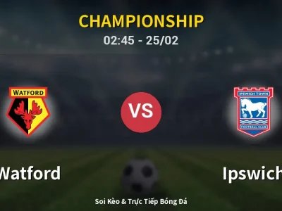 Kết Quả: Watford 0-2 Ipswich – Highlight & Bàn Thắng | Championship