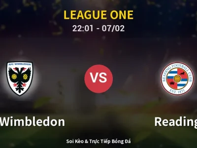 Soi Kèo AFC Wimbledon vs Reading – 22:01 07/02 | Nhận Định, Dự Đoán Tỷ Số