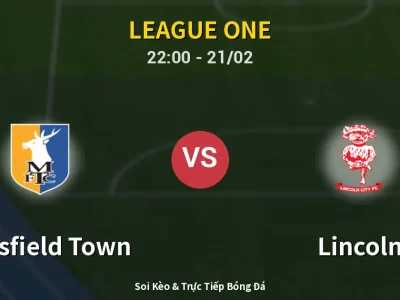 🔴 Trực Tiếp: Mansfield Town 0-0 Lincoln – Link Xem League One (Full HD)
