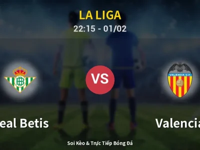Soi Kèo Real Betis vs Valencia – 22:15 01/02 | Nhận Định, Dự Đoán Tỷ Số