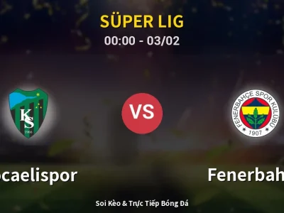 Kết Quả: Kocaelispor 0-2 Fenerbahçe – Highlight & Bàn Thắng | Süper Lig