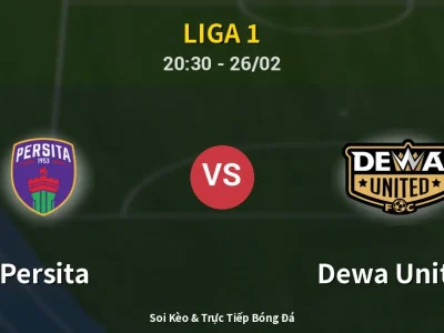 Soi Kèo Persita vs Dewa United – 20:30 26/02 | Nhận Định, Dự Đoán Tỷ Số
