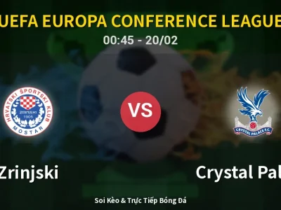 Kết Quả: Zrinjski 1-1 Crystal Palace – Highlight & Bàn Thắng | UEFA Europa Conference League