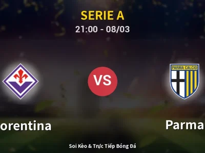 Soi Kèo Fiorentina vs Parma – 21:00 08/03 | Nhận Định, Dự Đoán Tỷ Số