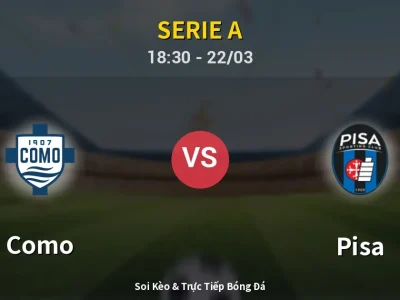 Soi Kèo Como vs Pisa – 18:30 22/03 | Nhận Định, Dự Đoán Tỷ Số