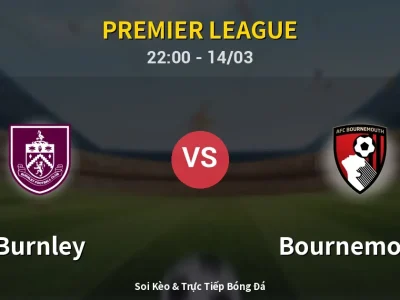 Soi Kèo Burnley vs Bournemouth – 22:00 14/03 | Nhận Định, Dự Đoán Tỷ Số