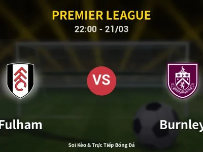 Soi Kèo Fulham vs Burnley – 22:00 21/03 | Nhận Định, Dự Đoán Tỷ Số