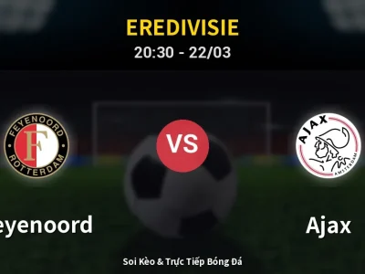 Soi Kèo Feyenoord vs Ajax – 20:30 22/03 | Nhận Định, Dự Đoán Tỷ Số