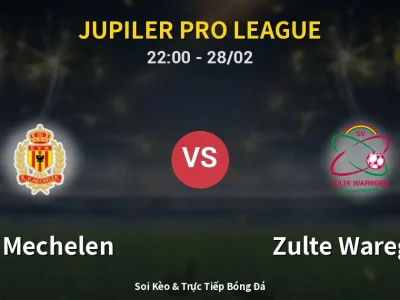 Soi Kèo KV Mechelen vs Zulte Waregem – 22:00 28/02 | Nhận Định, Dự Đoán Tỷ Số