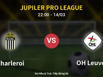 Soi Kèo Charleroi vs OH Leuven – 22:00 14/03 | Nhận Định, Dự Đoán Tỷ Số