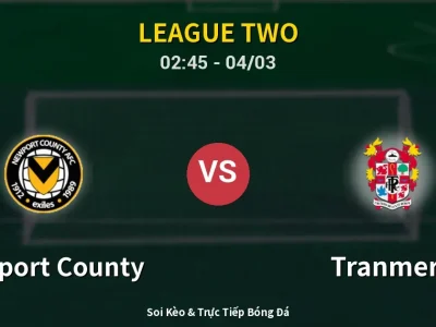 Kết Quả: Newport County 3-1 Tranmere – Highlight & Bàn Thắng | League Two