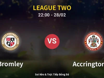 Soi Kèo Bromley vs Accrington ST – 22:00 28/02 | Nhận Định, Dự Đoán Tỷ Số