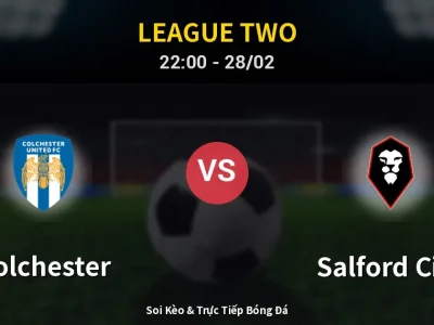 Soi Kèo Colchester vs Salford City – 22:00 28/02 | Nhận Định, Dự Đoán Tỷ Số
