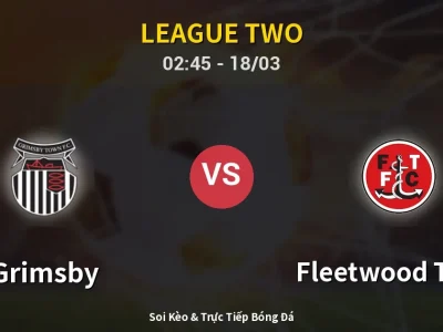Kết Quả: Grimsby 1-0 Fleetwood Town – Highlight & Bàn Thắng | League Two