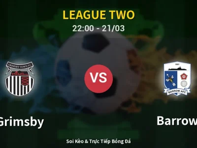 Soi Kèo Grimsby vs Barrow – 22:00 21/03 | Nhận Định, Dự Đoán Tỷ Số