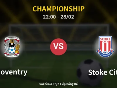 Soi Kèo Coventry vs Stoke City – 22:00 28/02 | Nhận Định, Dự Đoán Tỷ Số
