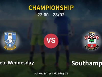 Soi Kèo Sheffield Wednesday vs Southampton – 22:00 28/02 | Nhận Định, Dự Đoán Tỷ Số