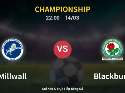 Soi Kèo Millwall vs Blackburn – 22:00 14/03 | Nhận Định, Dự Đoán Tỷ Số