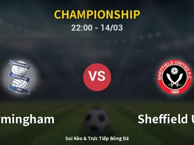 Soi Kèo Birmingham vs Sheffield Utd – 22:00 14/03 | Nhận Định, Dự Đoán Tỷ Số