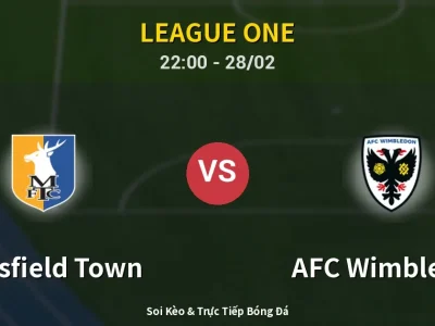 Soi Kèo Mansfield Town vs AFC Wimbledon – 22:00 28/02 | Nhận Định, Dự Đoán Tỷ Số
