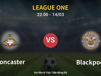 Soi Kèo Doncaster vs Blackpool – 22:00 14/03 | Nhận Định, Dự Đoán Tỷ Số