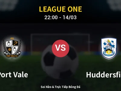 Soi Kèo Port Vale vs Huddersfield – 22:00 14/03 | Nhận Định, Dự Đoán Tỷ Số