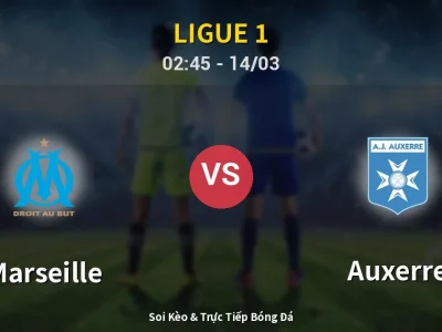 Soi Kèo Marseille vs Auxerre – 02:45 14/03 | Nhận Định, Dự Đoán Tỷ Số