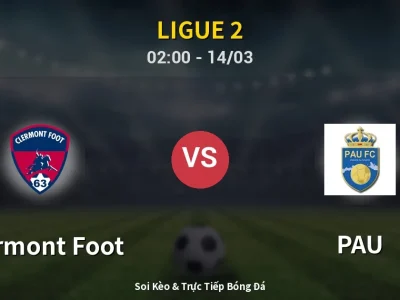 Soi Kèo Clermont Foot vs PAU – 02:00 14/03 | Nhận Định, Dự Đoán Tỷ Số
