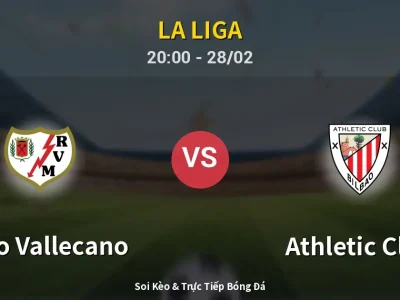 Soi Kèo Rayo Vallecano vs Athletic Club – 20:00 28/02 | Nhận Định, Dự Đoán Tỷ Số