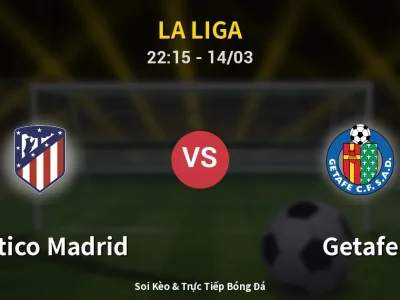 Soi Kèo Atletico Madrid vs Getafe – 22:15 14/03 | Nhận Định, Dự Đoán Tỷ Số