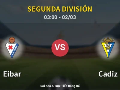 Kết Quả: Eibar 3-1 Cadiz – Highlight & Bàn Thắng | Segunda División