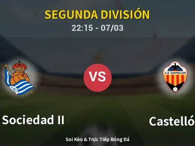 Soi Kèo Real Sociedad II vs Castellón – 22:15 07/03 | Nhận Định, Dự Đoán Tỷ Số