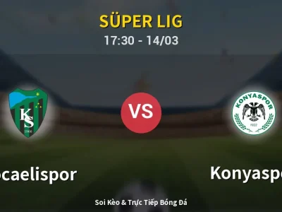 Soi Kèo Kocaelispor vs Konyaspor – 17:30 14/03 | Nhận Định, Dự Đoán Tỷ Số