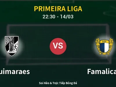 Soi Kèo Guimaraes vs Famalicao – 22:30 14/03 | Nhận Định, Dự Đoán Tỷ Số