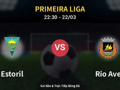 Soi Kèo Estoril vs Rio Ave – 22:30 22/03 | Nhận Định, Dự Đoán Tỷ Số