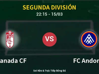 Soi Kèo Granada CF vs FC Andorra – 22:15 15/03 | Nhận Định, Dự Đoán Tỷ Số