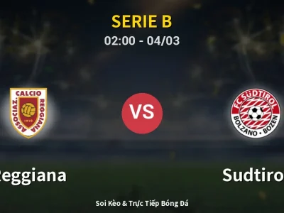 Kết Quả: Reggiana 0-4 Sudtirol – Highlight & Bàn Thắng | Serie B