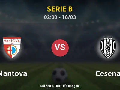 Kết Quả: Mantova 3-0 Cesena – Highlight & Bàn Thắng | Serie B
