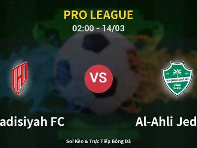Soi Kèo Al-Qadisiyah FC vs Al-Ahli Jeddah – 02:00 14/03 | Nhận Định, Dự Đoán Tỷ Số