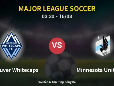 Kết Quả: Vancouver Whitecaps 6-0 Minnesota United FC – Highlight & Bàn Thắng | Major League Soccer