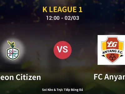 Kết Quả: Daejeon Citizen 1-1 FC Anyang – Highlight & Bàn Thắng | K League 1