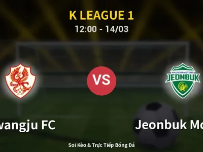 Soi Kèo Gwangju FC vs Jeonbuk Motors – 12:00 14/03 | Nhận Định, Dự Đoán Tỷ Số