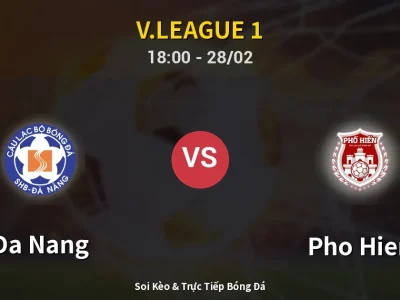 Soi Kèo Da Nang vs Pho Hien – 18:00 28/02 | Nhận Định, Dự Đoán Tỷ Số