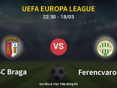 🔴 Trực Tiếp: SC Braga 0-0 Ferencvarosi TC – Link Xem UEFA Europa League (Full HD)