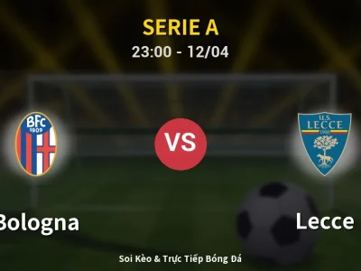 Soi Kèo Bologna vs Lecce – 23:00 12/04 | Nhận Định, Dự Đoán Tỷ Số